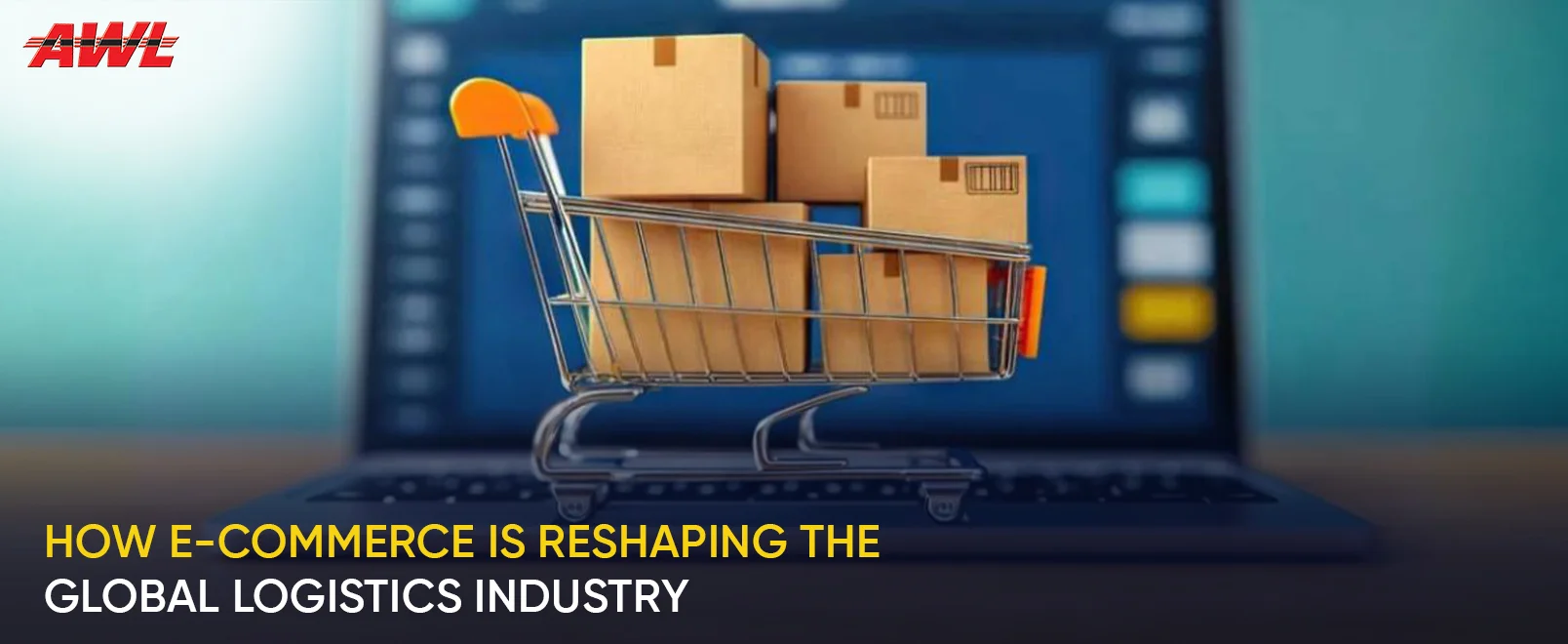 How E-commerce is Reshaping the Global Logistics Industry