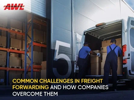 Common Challenges in Freight Forwarding and How Companies Overcome Them