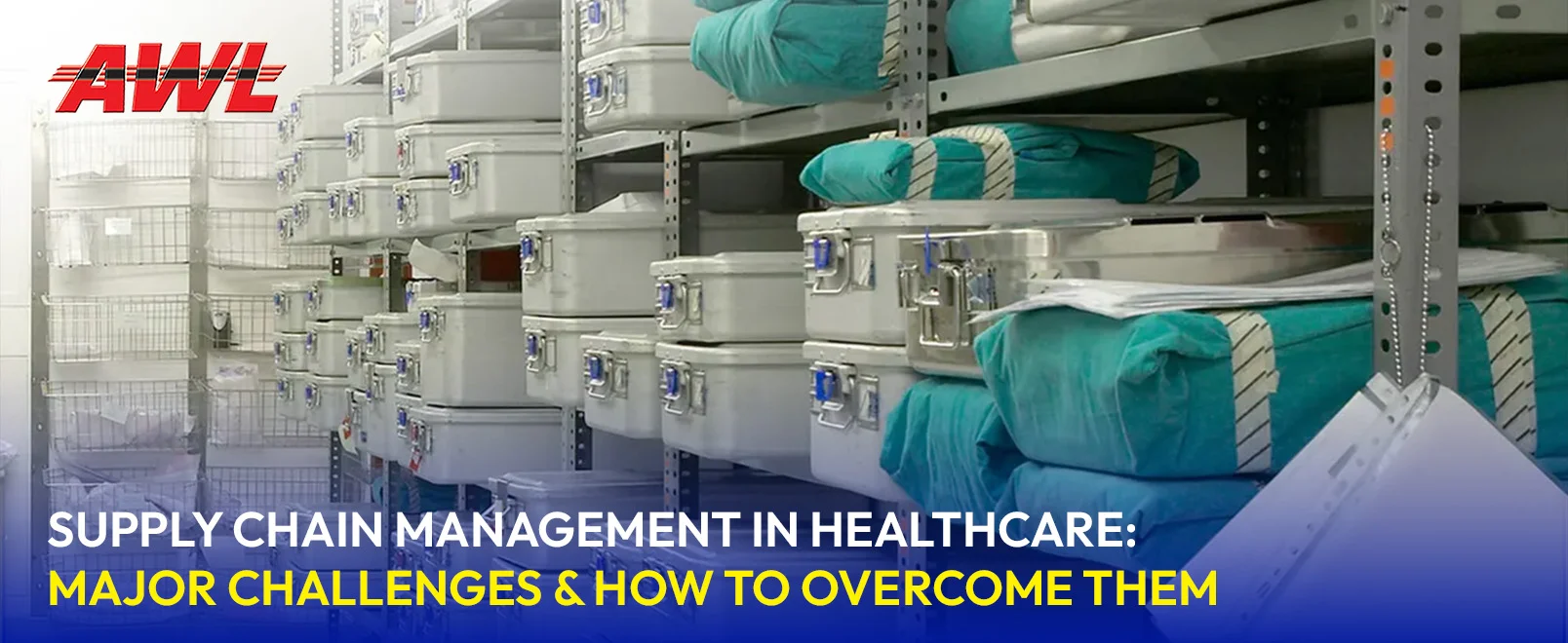 Supply Chain Management In Healthcare: Major Challenges & How to Overcome Them