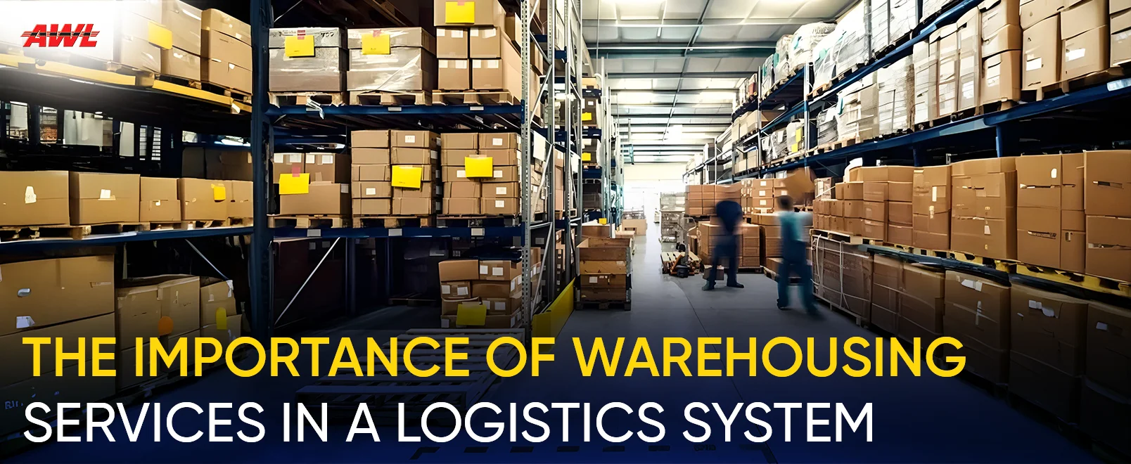 The Importance Of Warehousing Services in a Logistics System