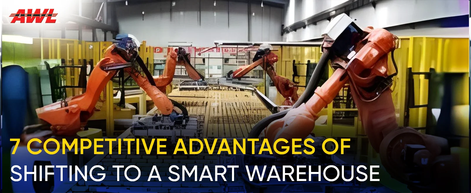 7 Competitive Advantages Of Shifting To A Smart Warehouse