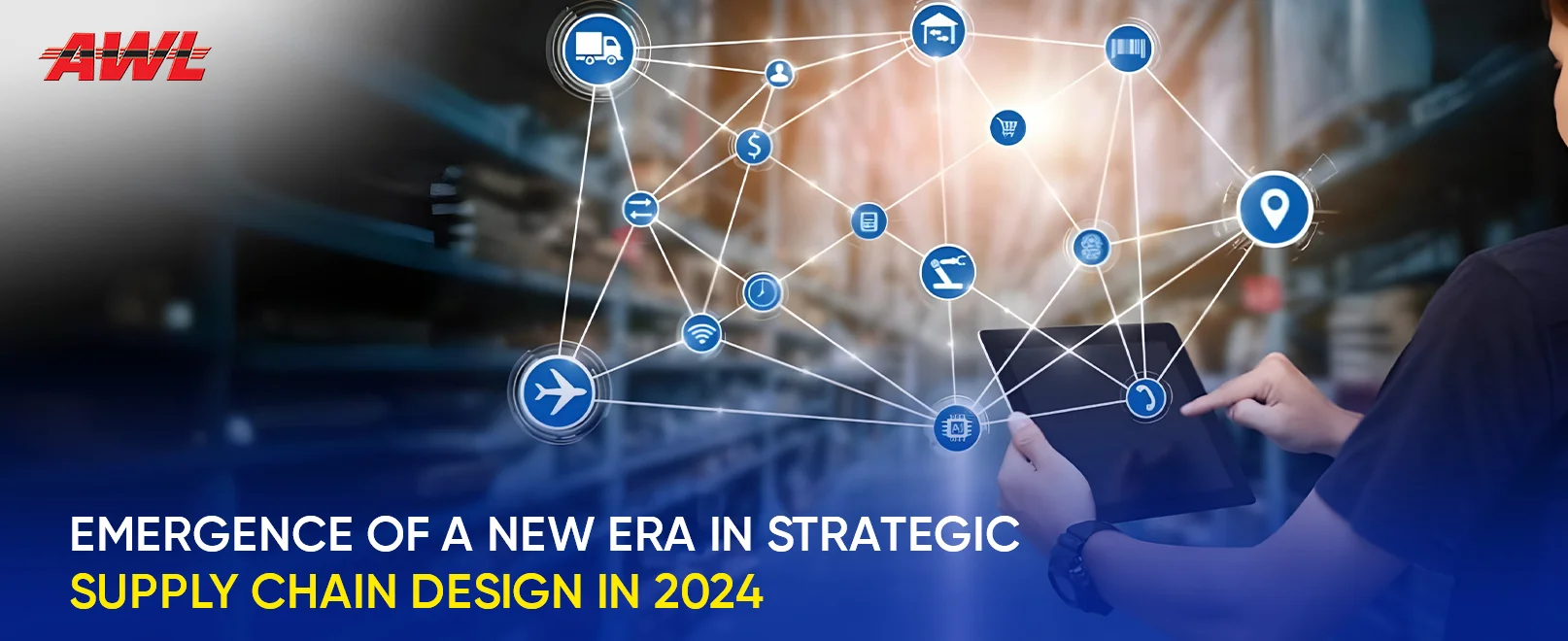 Emergence of a New Era in Strategic Supply Chain Design In 2024