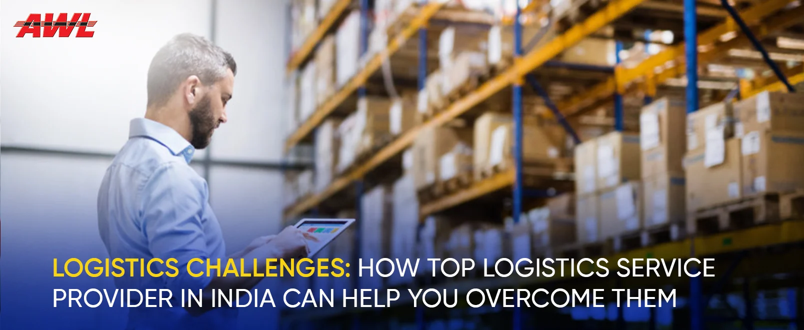 Logistics Challenges: How Top Logistics Service Provider In India Can Help You Overcome them
