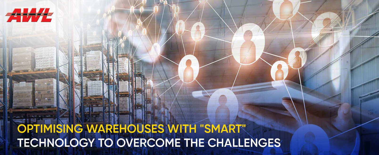 Optimising Warehouses with “Smart” Technology to overcome the Challenges