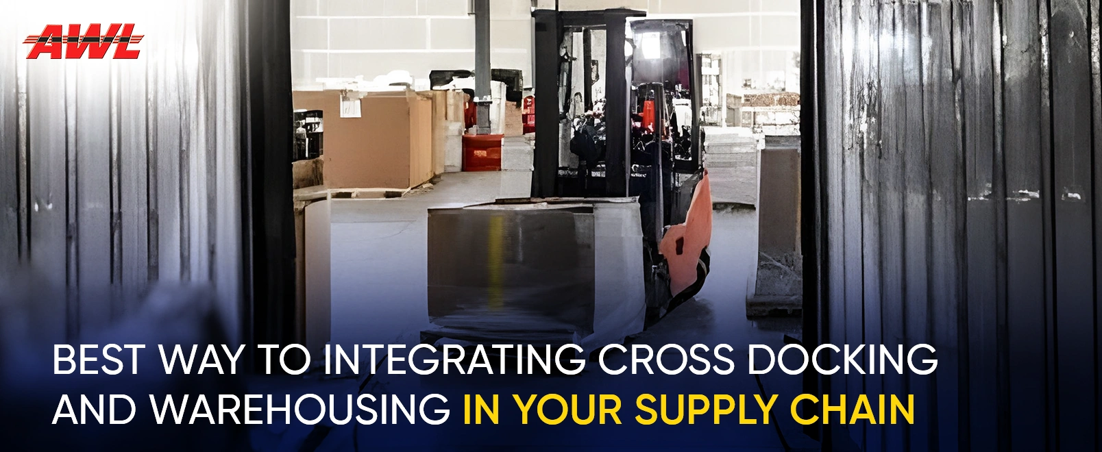 Best Way to Integrating Cross Docking and Warehousing in Your Supply Chain