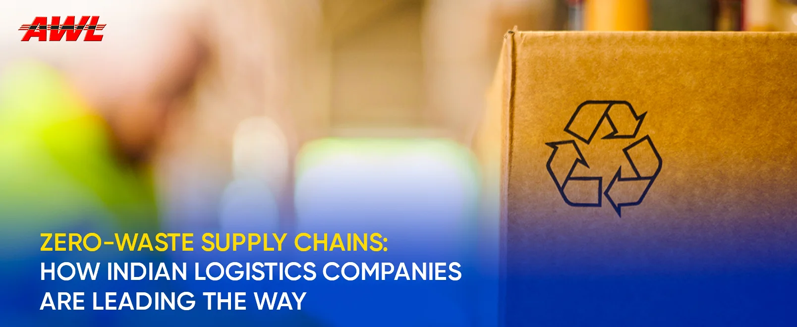 Zero-Waste Supply Chains: How Indian Logistics Companies Are Leading the Way