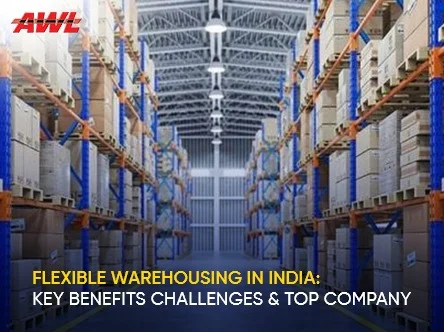 Flexible Warehousing in India: Key Benefits Challenges & Top Company