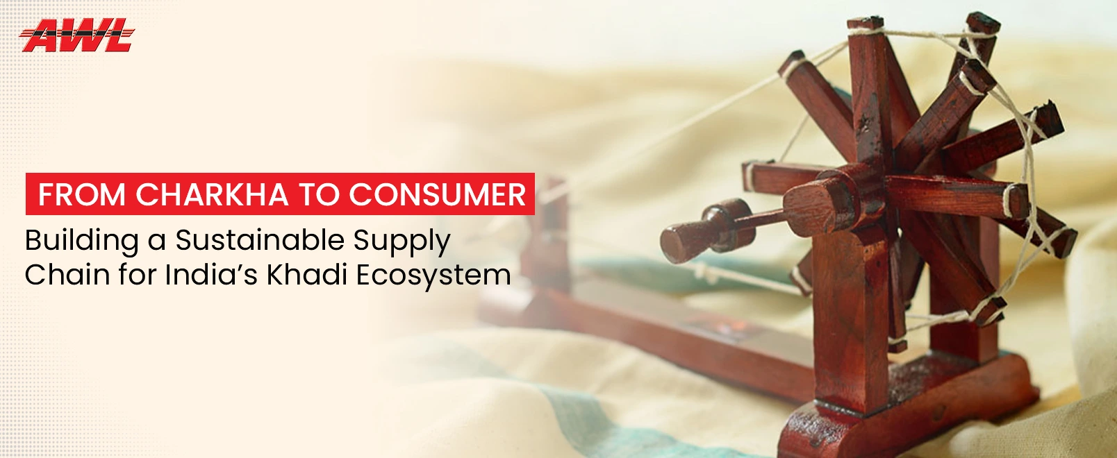 From Charkha to Consumer: Building a Sustainable Supply Chain for India’s Khadi Ecosystem
