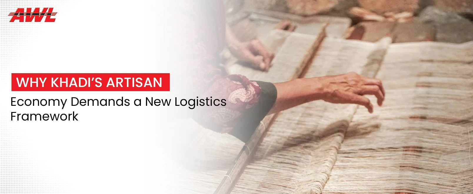 The Unique Logistics Challenges of Khadi: Why Artisan-Based Supply Chains Need a Different Model