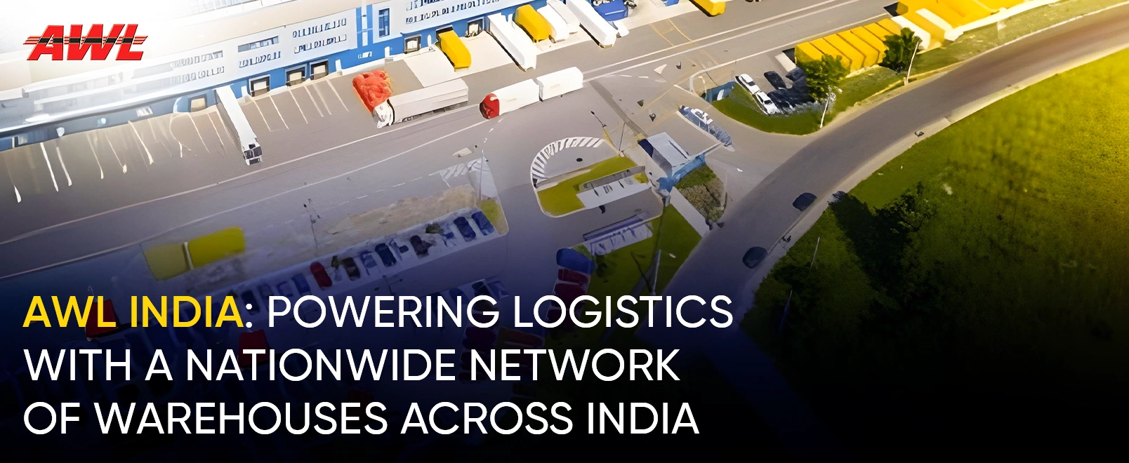 AWL India: Powering Logistics with a Nationwide Network of Warehouses Across India