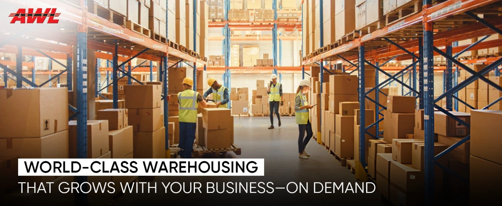 Access World Class Warehousing That Grows With Your Business, Anytime You Need