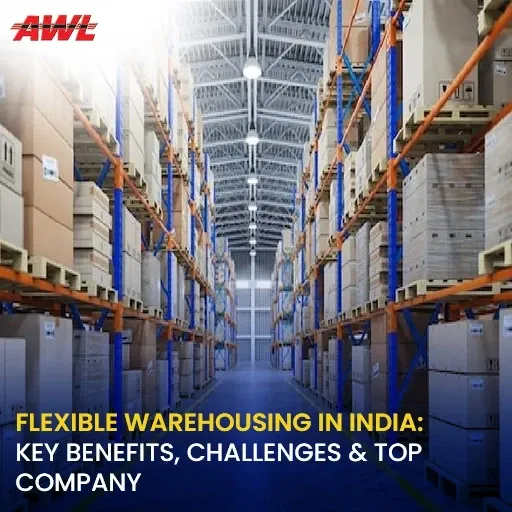 Flexible Warehousing in India: Key Benefits Challenges & Top Company