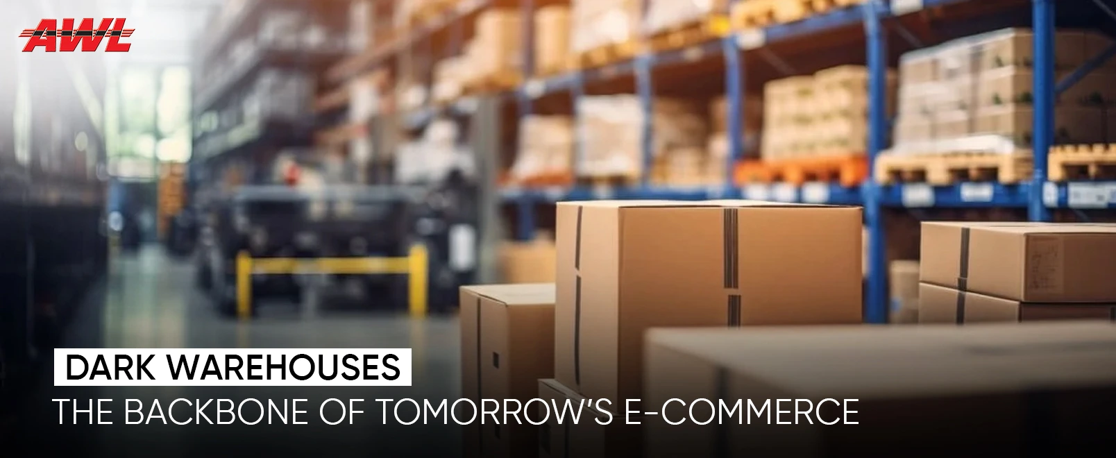 Dark Warehouses Explained: Are They the Future of E-Commerce Fulfillment?