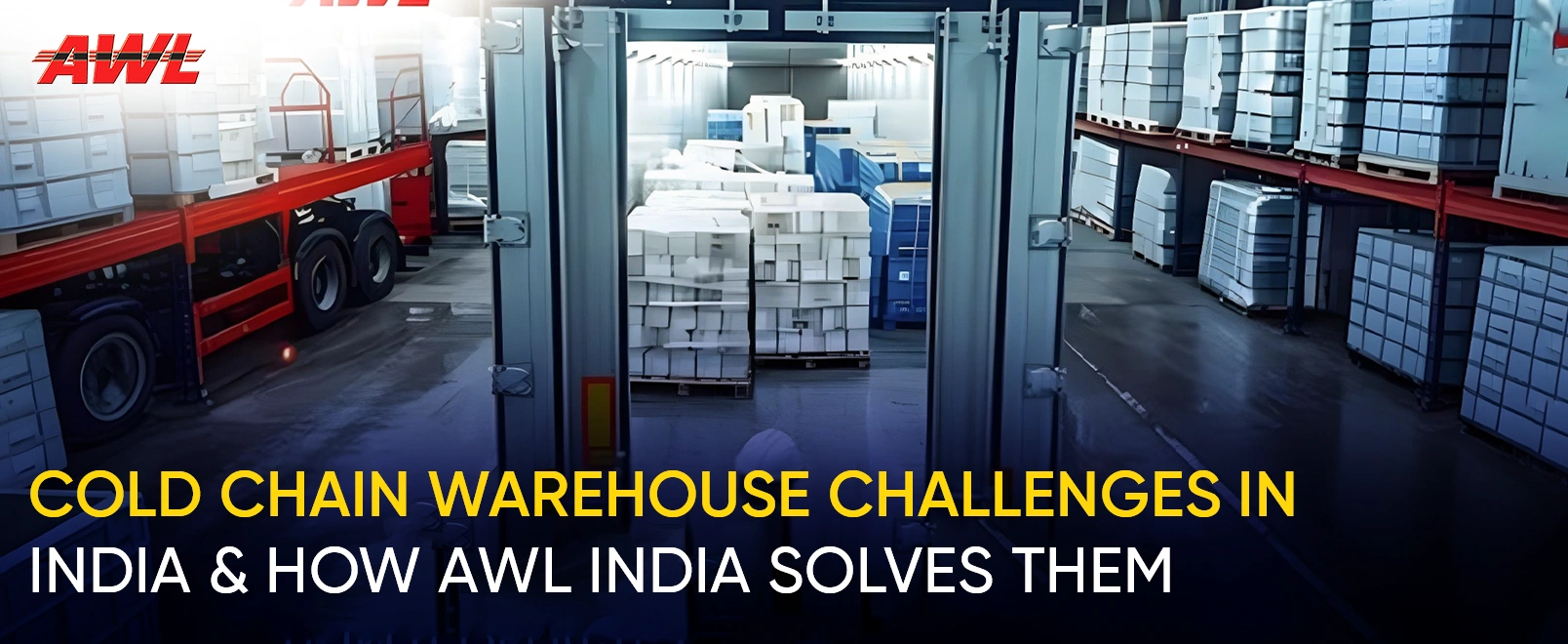Cold Chain Warehouse Challenges in India & How AWL India Solves Them