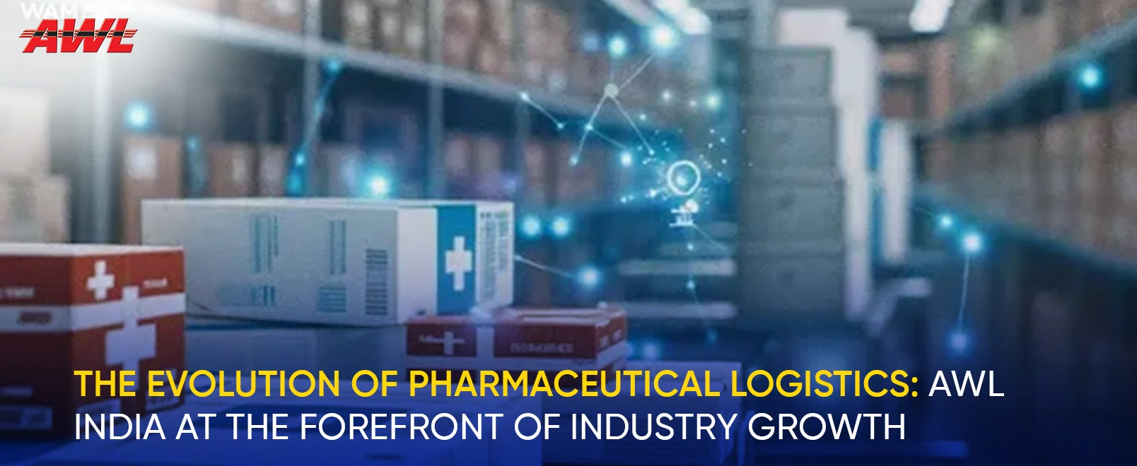The Evolution of Pharmaceutical Logistics: AWL India at the Forefront of Industry Growth