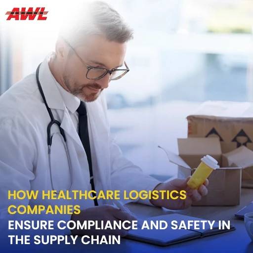 How Healthcare Logistics Companies Ensure Compliance and Safety in the Supply Chain