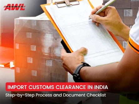 Import Customs Clearance in India: Step-by-Step Process and Document Checklist