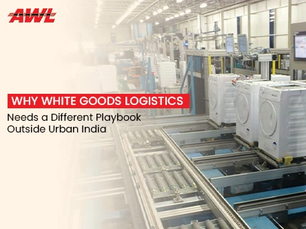Why White Goods Logistics Needs a Different Playbook Outside Urban India