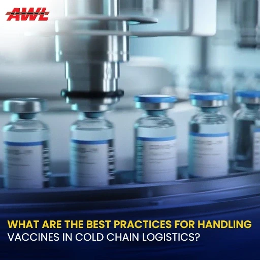 What are the best practices for handling vaccines in cold chain logistics?