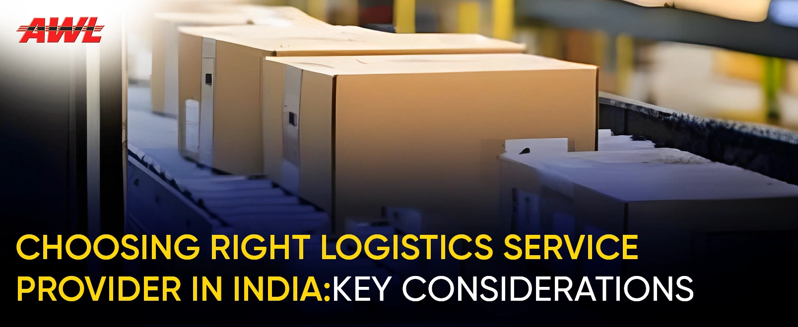 Choosing Right Logistics Service Provider in India: Key Considerations