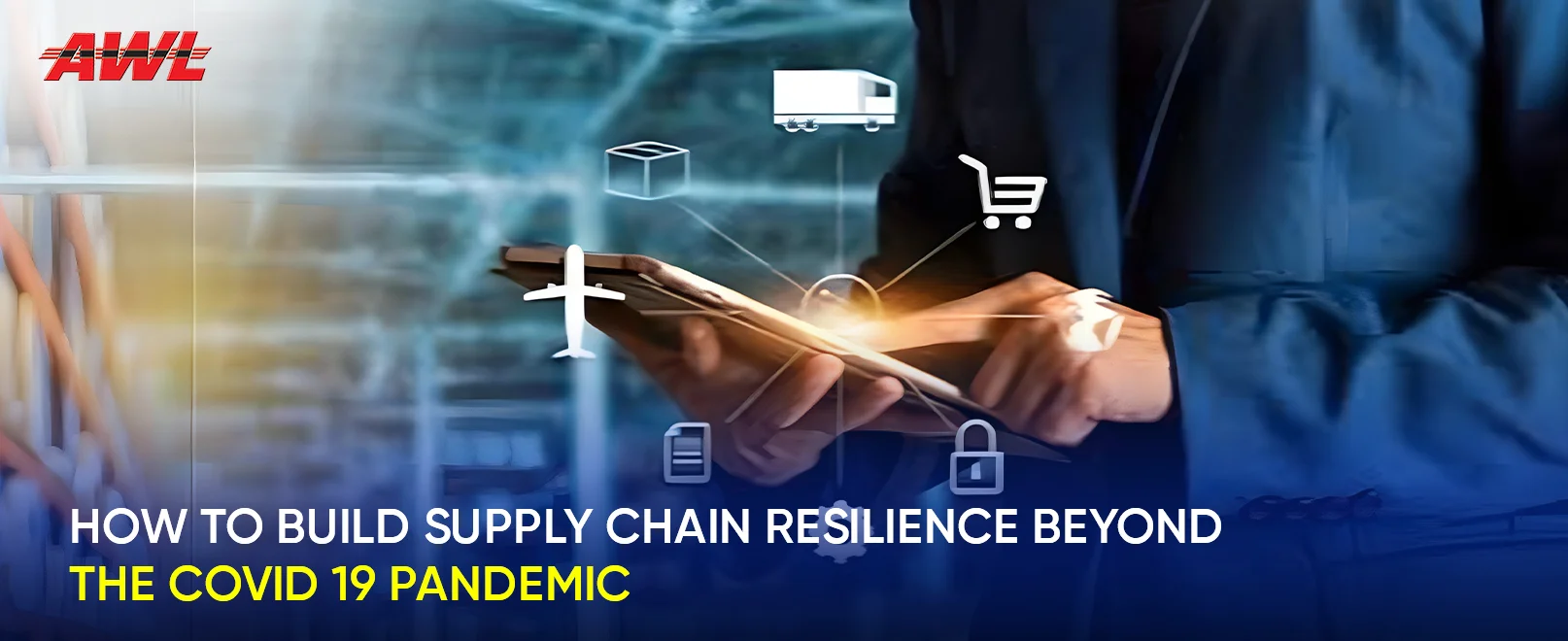 How to Build Supply Chain Resilience Beyond the Covid 19 Pandemic