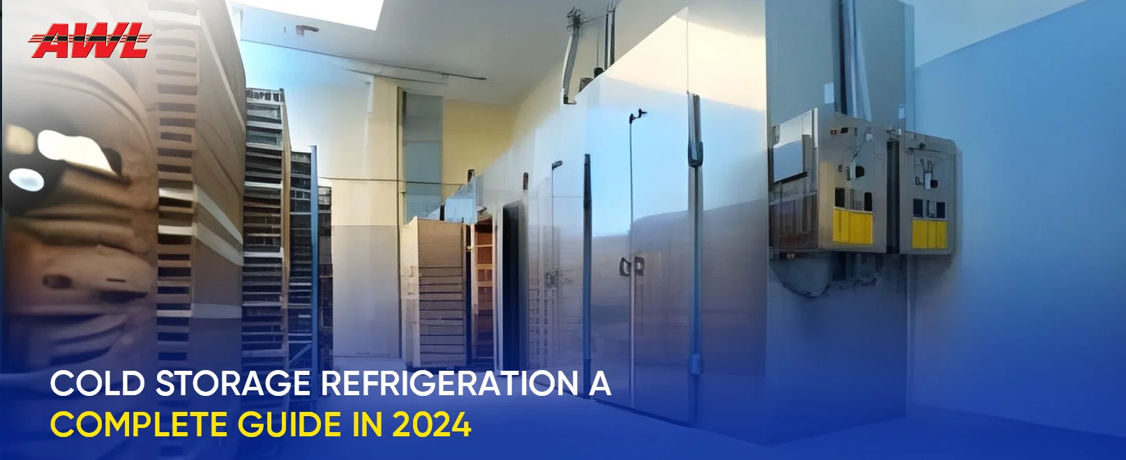Cold Storage Refrigeration: A Complete Guide in 2024