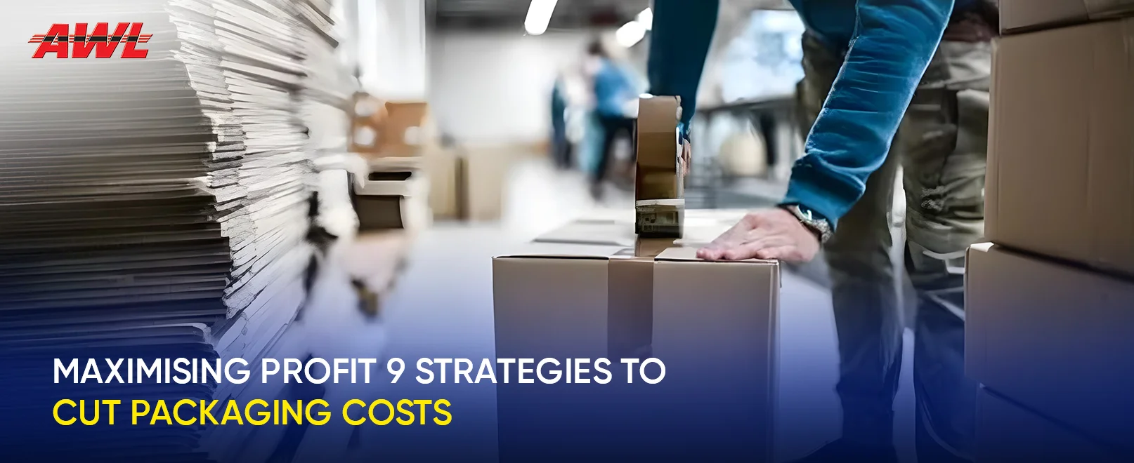 Maximising Profit: 9 Strategies To Cut Packaging Costs