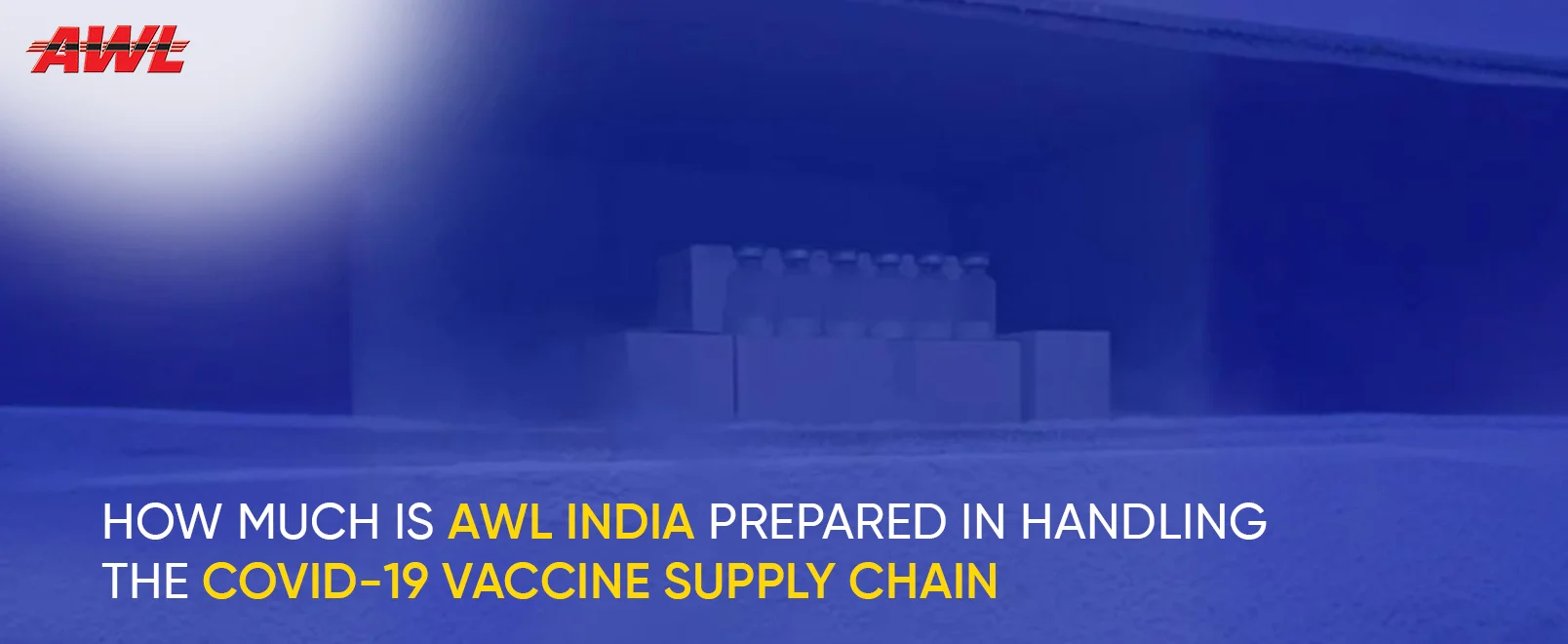 How Much is AWL India Prepared in Handling the COVID-19 Vaccine Supply Chain