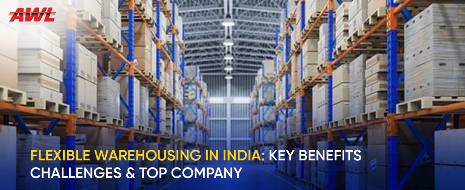 Flexible Warehousing in India: Key Benefits Challenges & Top Company