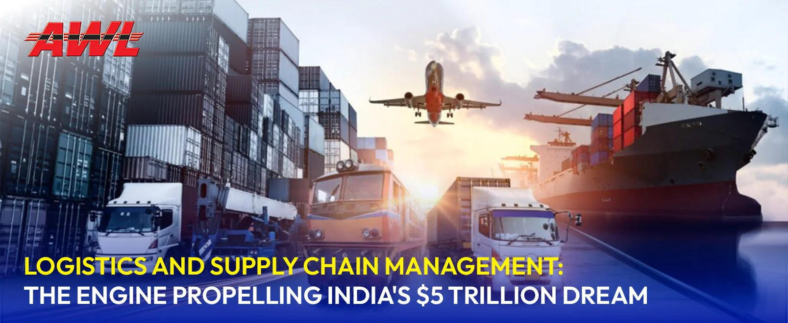 Logistics and Supply Chain Management: The Engine Propelling India's $5 Trillion Dream