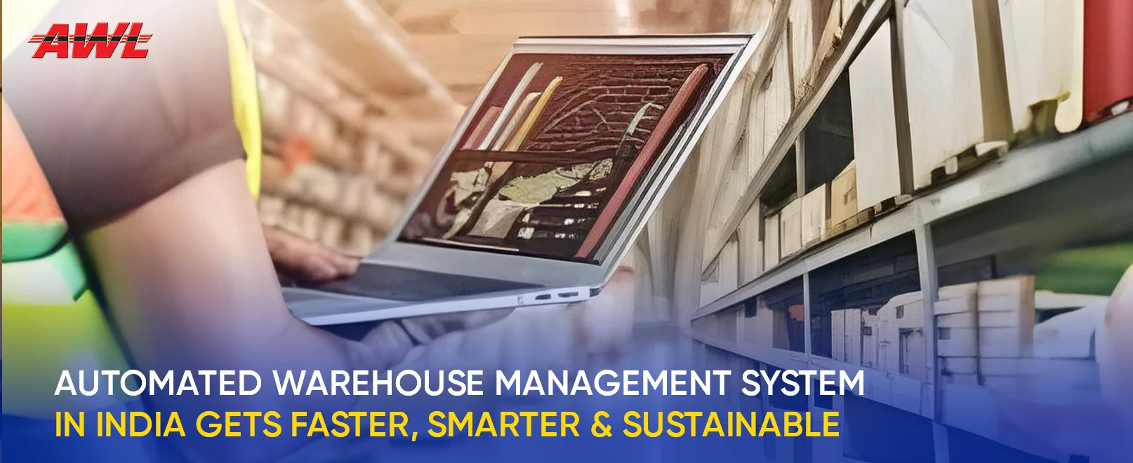 Automated Warehouse Management System in India: Gets Faster, Smarter & Sustainable