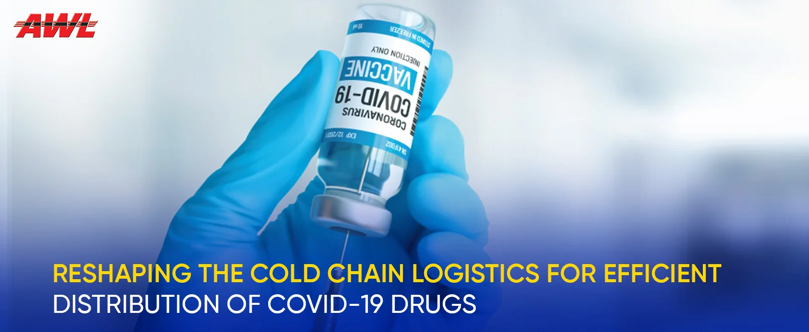 Reshaping The Cold Chain Logistics For Efficient Distribution of COVID-19 Drugs