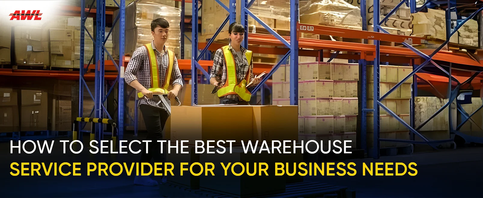 How To Select The Best Warehouse Service Provider For Your Business Needs?