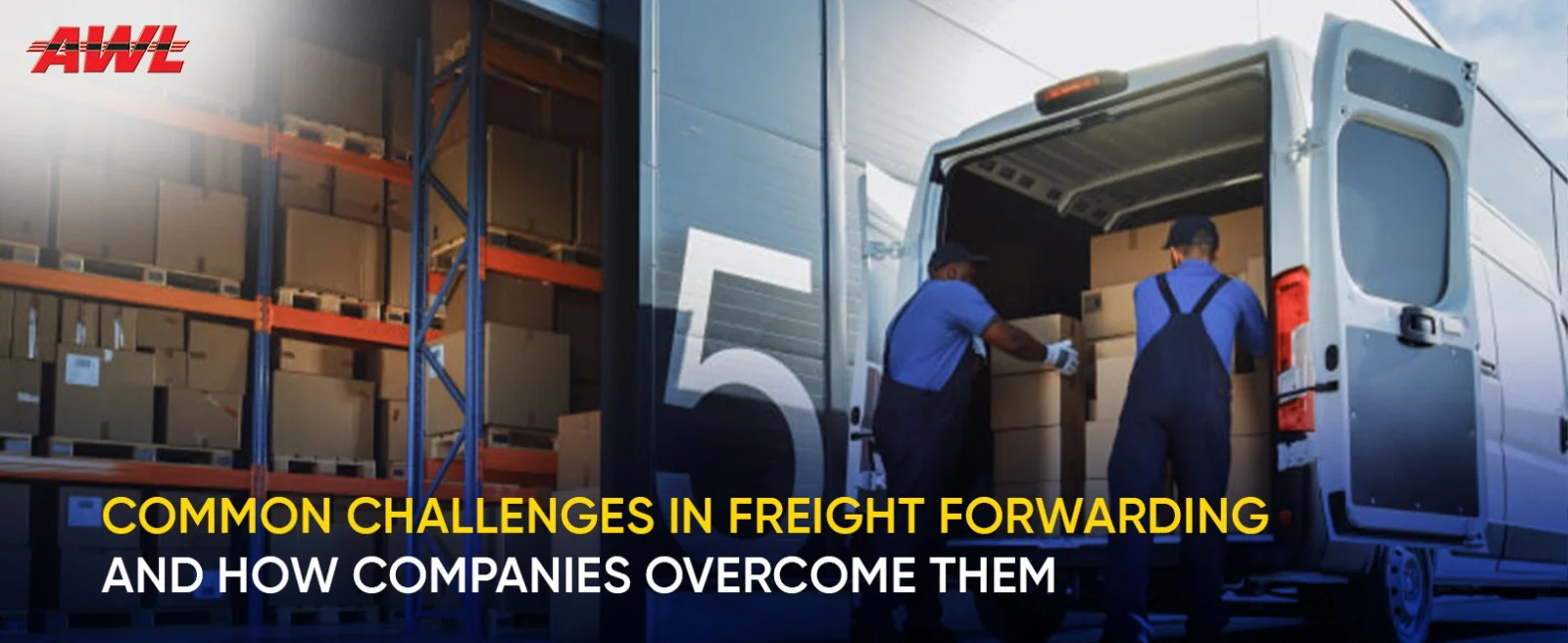 Common Challenges in Freight Forwarding and How Companies Overcome Them