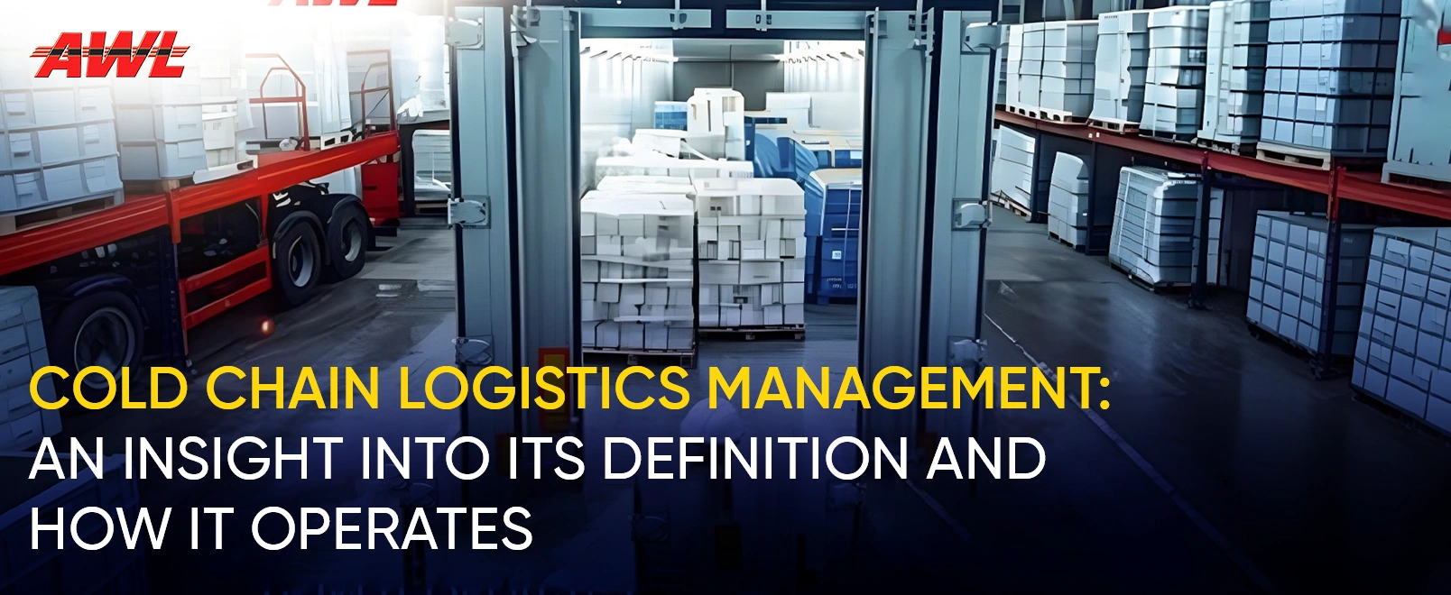 Cold Chain Logistics Management: An Insight into Its Definition and How It Operates