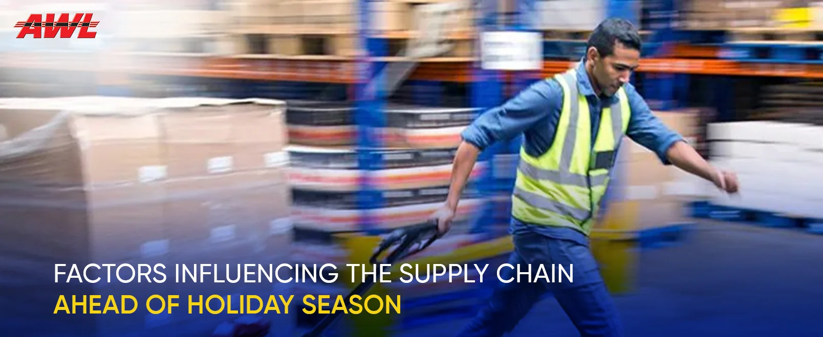 Factors Influencing The Supply Chain Ahead Of Holiday Season