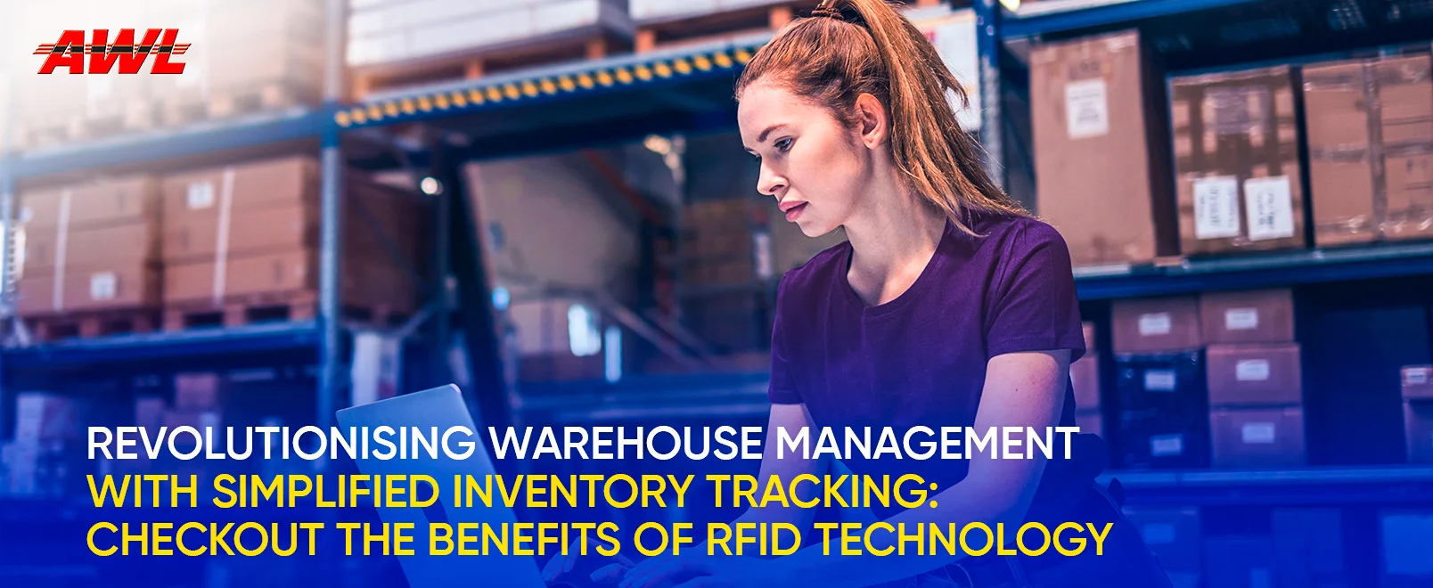 Revolutionising Warehouse Management With Simplified Inventory Tracking: Checkout The Benefits Of RFID Technology