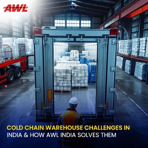 Cold Chain Warehouse Challenges in India & How AWL India Solves Them
