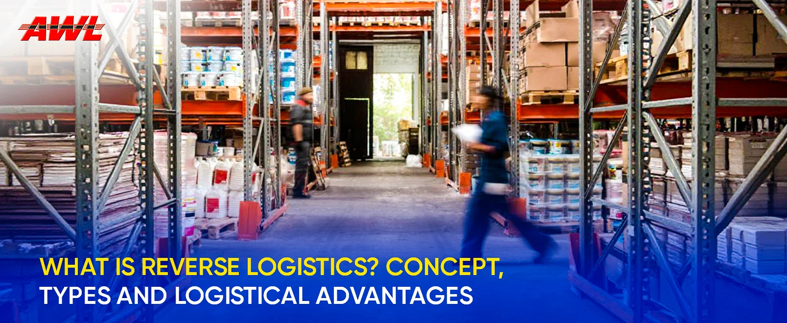 What is Reverse Logistics? Concept, Types and logistical advantages