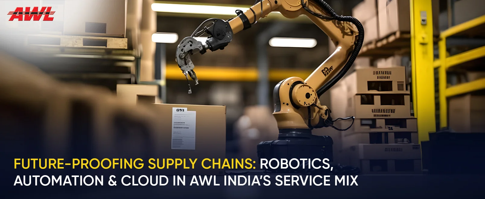 Future-Proofing Supply Chains: Robotics, Automation & Cloud in AWL India’s Service Mix