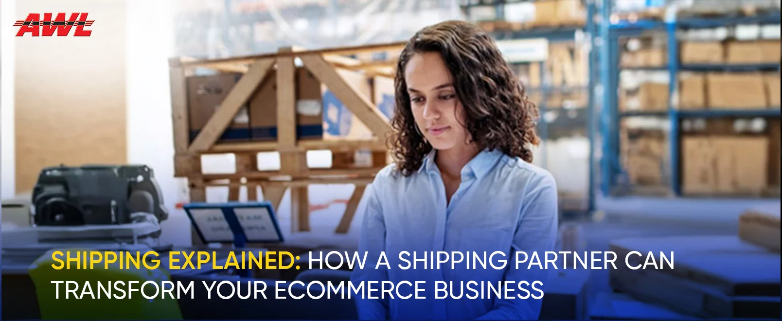 Shipping Explained: How a Shipping Partner Can Transform Your eCommerce Business